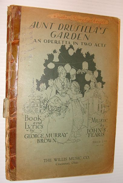 BROWN, GEORGE MURRAY; FEARIS, JOHN S. - Aunt Drusilla's Garden - an Operetta in Two Acts