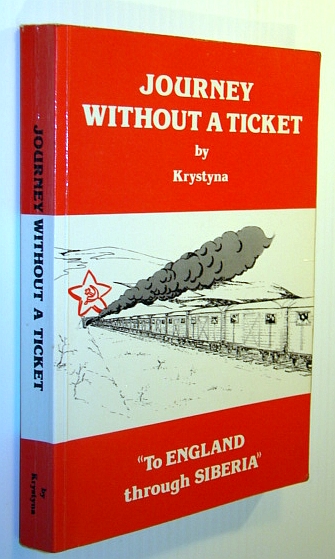 KRYSTYNA (ZDZISLAWA KRYSTYNA KAWECKA) - Journey without a Ticket - to England Through Siberia