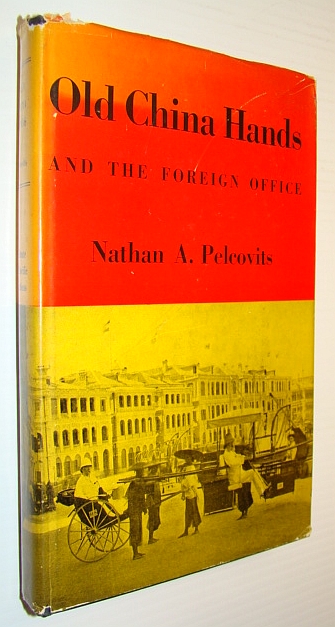 PELCOVITS, NATHAN A. - Old China Hands and the Foreign Office