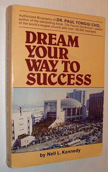 Dream Your Way to Success: The Story of Dr. Yonggi Cho and Korea Nell L. Kennedy, David Yonggi Cho and Paul Yonggi