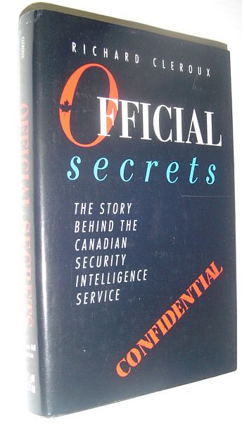 Official Secrets: The Story Behind the Canadian Security Intelligence Service Richard Cleroux