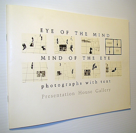ARNOLD, DAVID; BERGER, PAUL; BLOOMFIELD, LISA; HICKOX, APRIL; PARIS, BILL; ET AL - Eye of the Mond, Mind of the Eye: Photographs with Text, Presentation House Gallery, March 4 - April 10, 1988