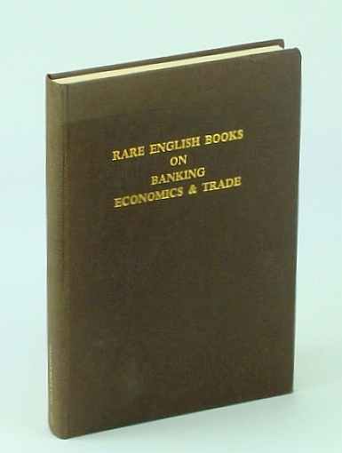 A Catalogue Of Rare English Books On Banking Economics Trade In