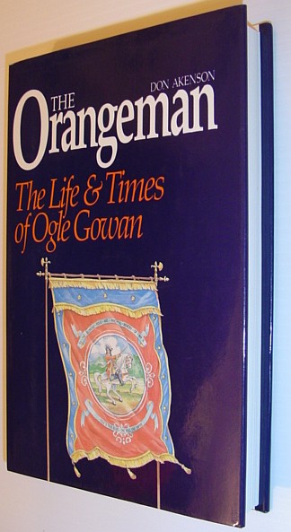 AKENSON, DON - The Orangeman: The Life and Times of Ogle Gowan