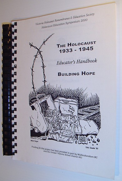 VICTORIA HOLOCAUST REMEMBRANCE & EDUCATION SOCIETY - The Holocaust 1933-1945: Building Hope - Educator's Handbook