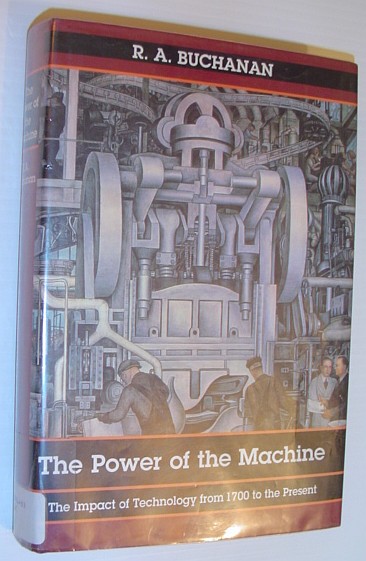 BUCHANAN, R.A. - The Power of the Machine: The Impact of Technology from 1700 to the Present