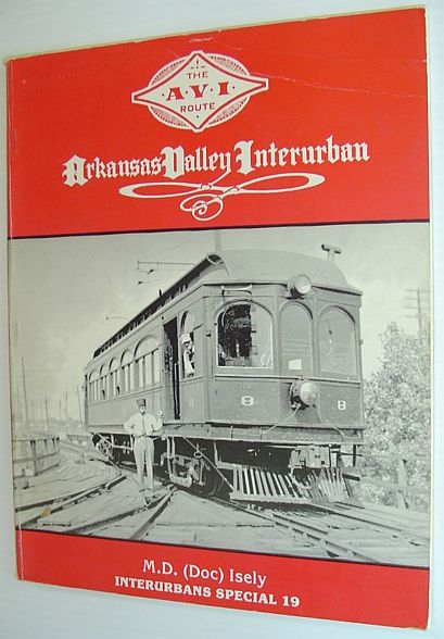 ISELY, M. D. (DOC) - Arkansas Valley Interurban - the A.V. I. Route: (Special Series, No. 19)