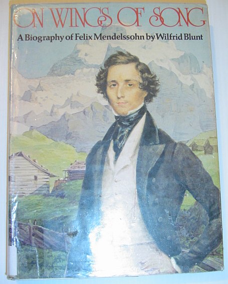 BLUNT, WILFRID - On Wings of Song: A Biography of Felix Mendelssohn