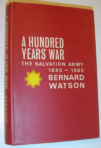 WATSON, BERNARD - A Hundred Years' War - the Salvation Army 1865-1965