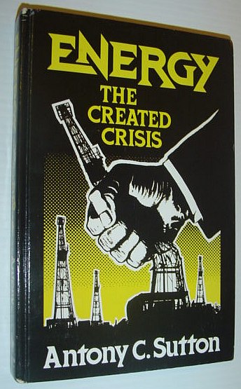SUTTON, ANTONY C. - Energy: The Created Crisis