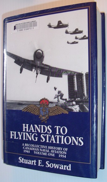 SOWARD, STUART E. - Hands to Flying Stations: A Recollective History of Canadian Naval Aviation - Volume 1