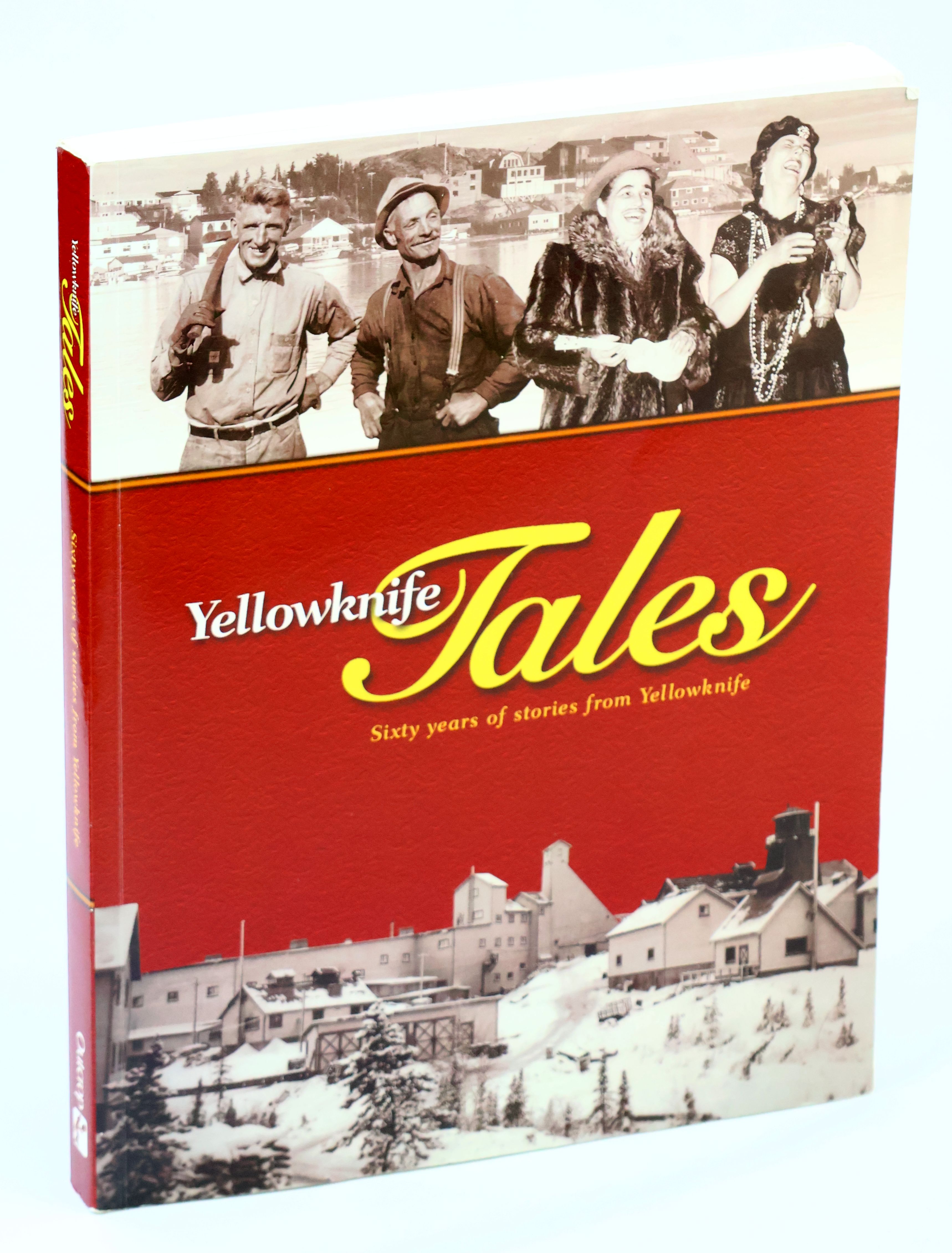 Image for Yellowknife Tales - Sixty Years of Stories from Yellowknife Yellowknife Tales - Sixty Years of Stories from Yellowknife