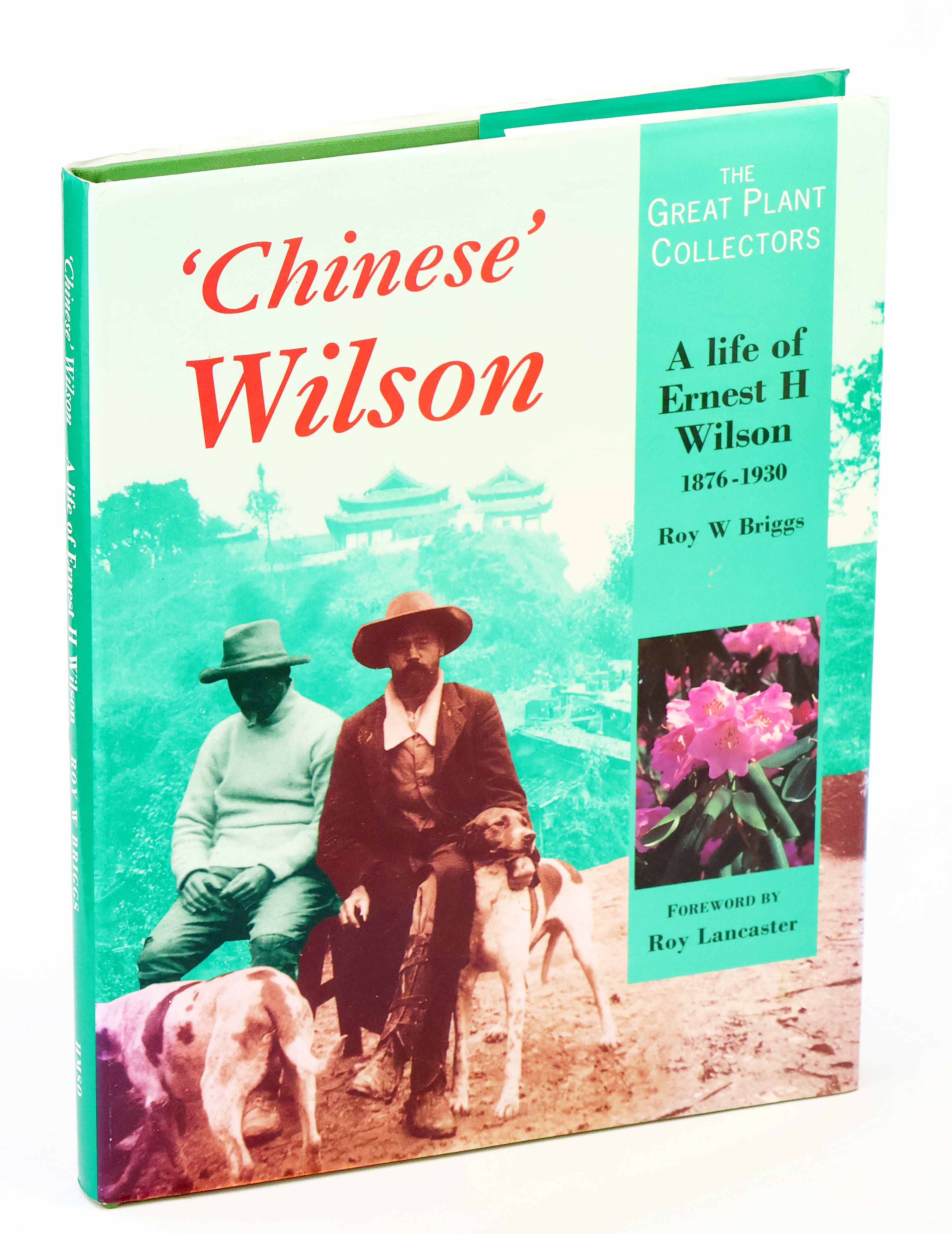 'Chinese' Wilson - A Life of Ernest H. Wilson 1876-1930